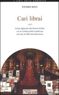 Cari librai. Guida aggiornata alle librerie d'Italia con le schede profilo - Stefano Bucci - copertina