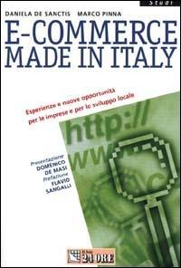 E-commerce made in Italy. Esperienze e nuove opportunità per le imprese e per lo sviluppo locale - Daniela De Sanctis,Marco Pinna - copertina