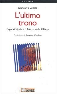 L' ultimo trono. Papa Wojtyla e il futuro della Chiesa - Giancarlo Zizola - copertina