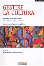 Gestire la cultura. Identikit delle professioni nel settore dei beni culturali