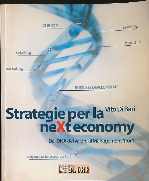 Strategie per la neXt economy. Dal DNA del valore al Management 1for1