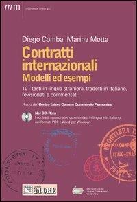 Contratti internazionali. Modelli ed esempi. 101 testi in lingua straniera, tradotti in italiano, revisionati e commentati. Con CD-ROM - Diego Comba,Marina Motta - copertina