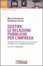 Gestire le relazioni pubbliche per l'impresa. Strategie e strumenti efficaci per comunicare l'immagine e la competitività dell'azienda