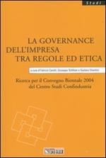 La governance dell'impresa tra regole ed etica. Ricerca per il Convegno biennale 2004 del Centro studi Confindustria