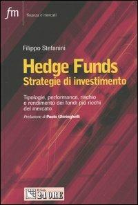 Hedge Funds. Strategie d'investimento. Tipologie, performance, rischio e rendimento dei fondi più ricchi del mercato - Filippo Stefanini - copertina