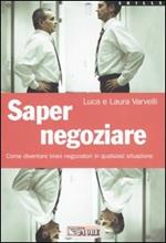 Saper negoziare. Come diventare bravi negoziatori in qualsiasi situazione