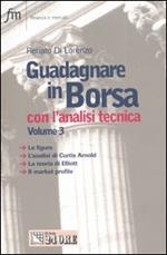 Guadagnare in Borsa con l'analisi tecnica. Vol. 3: Le figure. L'analisi di Curtis Arnold. La teoria di Elliott. Il market profile.
