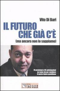 Il futuro che c'è già. (Ma ancora non lo sappiamo) - Vito Di Bari - copertina