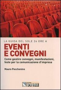 Eventi e convegni. Come gestire convegni, manifestazioni, feste per la comunicazione d'impresa - Mauro Pecchenino - copertina