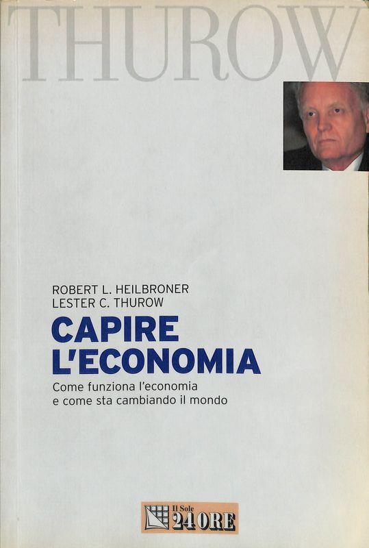 Capire l'economia. Come funziona l'economia e come sta cambiando il mondo