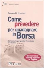 Come prevedere per guadagnare in Borsa. Le tecniche per gestire l'incertezza e il rischio