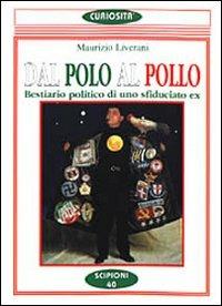 Dal Polo al pollo. Bestiario politico di uno sfiduciato ex - Maurizio Liverani - copertina