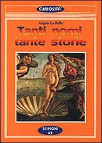 Tanti nomi tante storie. Ogni nome di persona è un compendio di storie - Angelo La Bella - copertina