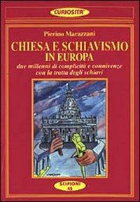 Chiesa e schiavismo in Europa. Due millenni di complicità e connivenze con la tratta degli schiavi - Pierino Marazzani - copertina