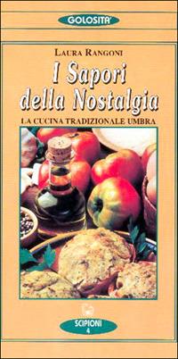 Il sapore della nostalgia. La cucina tradizionale umbra - Laura Rangoni - copertina
