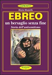 Ebreo. L'eterno nemico. Storia dell'antisemitismo - Maria Mantello - copertina