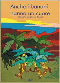 Anche i banani hanno un cuore - Valentina Ghiglione Soresi - copertina