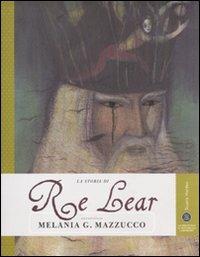 La storia di Re Lear. Ediz. illustrata - Melania G. Mazzucco - copertina
