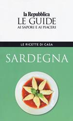Sardegna. Le ricette di casa. Le guide ai sapori e ai piaceri