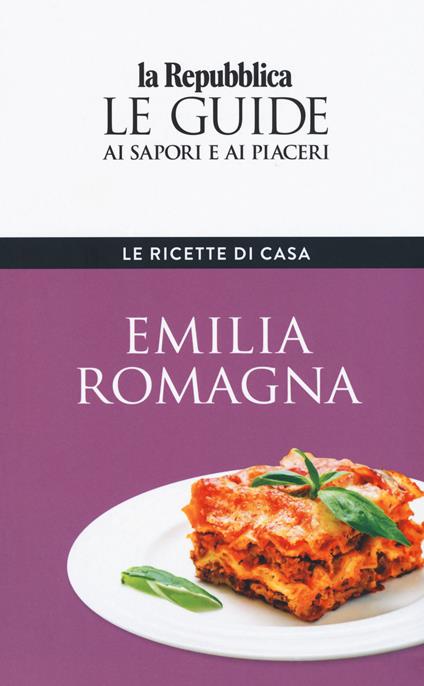 Emilia Romagna. Le ricette di casa. Le guide ai sapori e ai piaceri della regione - copertina