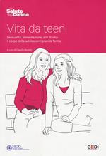 Vita da teen. Sessualità, alimentazione, stili di vita: il corpo delle adolescenti prende forma