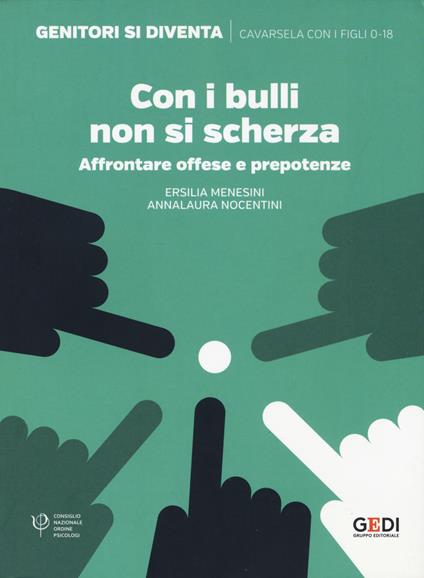 Con i bulli non si scherza. Affrontare offese e prepotenze - Ersilia Menesini,Annalaura Nocentini - copertina