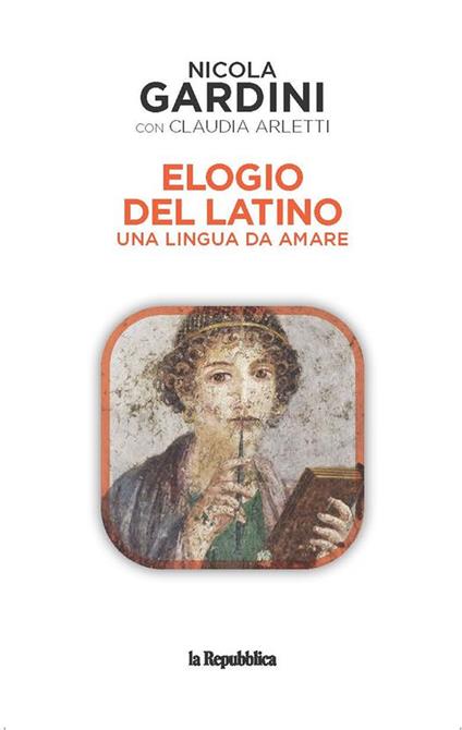Elogio del latino. Una lingua da amare - Nicola Gardini,Claudia Arletti - copertina
