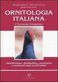 Ornitologia italiana. Identificazione, distribuzione, consistenza e movimenti degli uccelli italiani. Con CD Audio. Vol. 2: Tetraonidae-Scolopacidae. - Pierandrea Brichetti,Giancarlo Fracasso - copertina