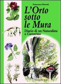 L' orto sotto le mura. Diario di un naturalista a Camerino - Francesco Petretti - copertina