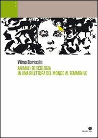 Animali ed ecologia in una rilettura del mondo femminile - Vilma Baricalla - copertina