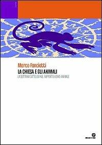 La Chiesa e gli animali. La dottrina cattolica nel rapporto uomo-animale - Marco Fanciotti - copertina