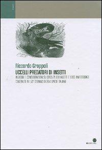 Uccelli predatori di insetti. Indagine e considerazioni su circa 21.000 insetti e 1.000 invertebrati contenuti in 1.521 stomaci di 204 specie italiane. Ediz. illustrata - Riccardo Groppali - copertina