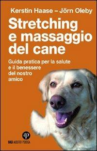 Stretching e massaggio del cane. Guida pratica per la salute e il benessere del nostro amico - Kerstin Haase,Jörn Oleby - copertina