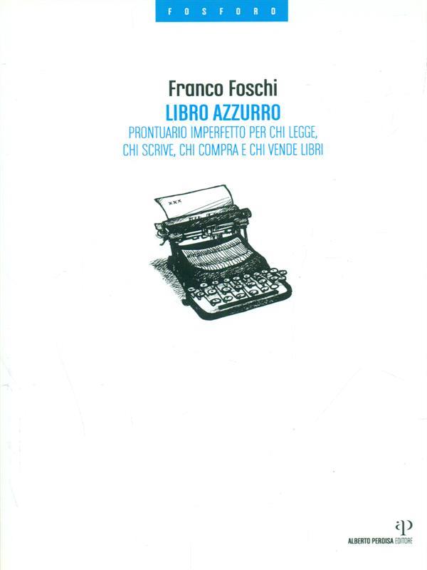 Libro azzurro. Prontuario imperfetto per chi legge, chi scrive, chi compra e chi vende libri