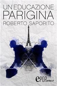 Un' educazione parigina - Roberto Saporito - ebook