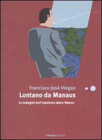 Lontano da Manaus. Le indagini dell'ispettore Jaime Ramos - Francisco J. Viegas - copertina