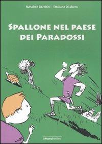 Spallone nel paese dei paradossi - Emiliano Di Marco,Massimo Bacchini - copertina
