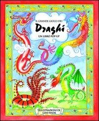 Il grande gioco dei draghi. Libro pop-up. Ediz. illustrata - Gini Wade - copertina