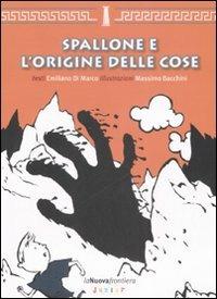 Spallone e l'origine delle cose - Emiliano Di Marco,Massimo Bacchini - copertina