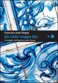 Un cielo troppo blu. Le indagini dell'ispettore Jaime Ramos - Francisco J. Viegas - copertina