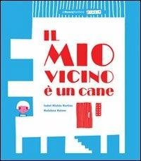 Il mio vicino è un cane - Isabel Minhós Martins,Madalena Matoso - copertina