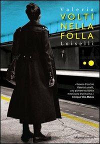 Volti nella folla - Valeria Luiselli - copertina