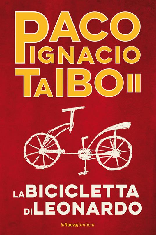 La bicicletta di Leonardo - Paco Ignacio II Taibo,P. Cacucci,G. Corica - ebook
