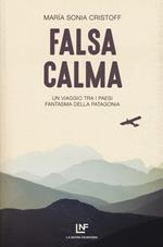 Falsa calma. Un viaggio tra i paesi fantasma della Patagonia
