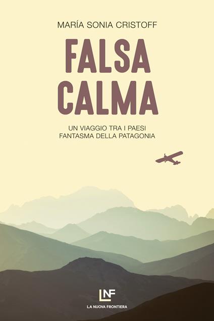 Falsa calma. Un viaggio tra i paesi fantasma della Patagonia - Maria Sonia Cristoff,Elisa Tramontin - ebook