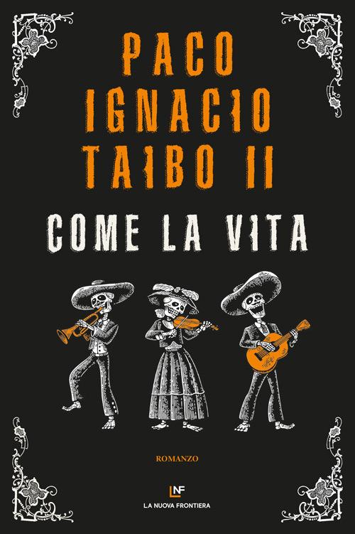 Come la vita - Paco Ignacio II Taibo - copertina