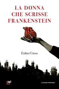 Libro La donna che scrisse Frankenstein Esther Cross