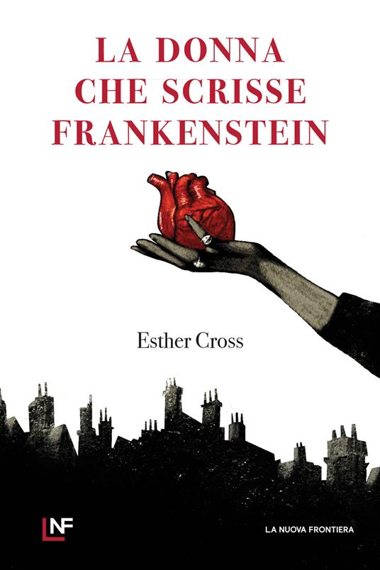 La donna che scrisse Frankenstein - Esther Cross,Serena Bianchi - ebook