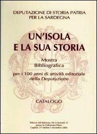 Un' isola e la sua storia. Mostra bibliografica per i 100 anni di attività editoriale della deputazione - copertina