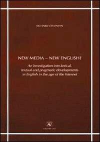 New media-new english? An investigation into lexical, textual and pragmatic developments in english in the age of the internet - Richard Chapman - copertina